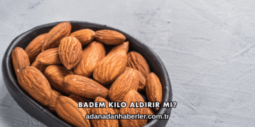 Badem Kilo Aldırır mı?