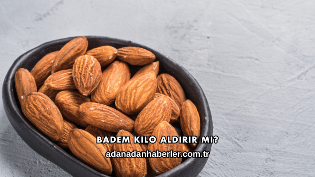 Badem Kilo Aldırır mı?