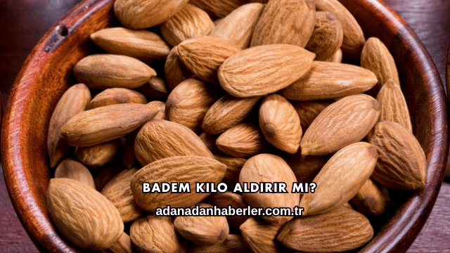 Badem Kilo Aldırır mı?