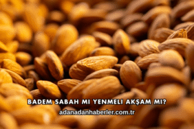 Badem Sabah mı Yenmeli Akşam mı?