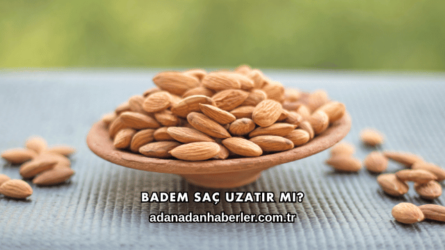 Badem Saç Uzatır mı?