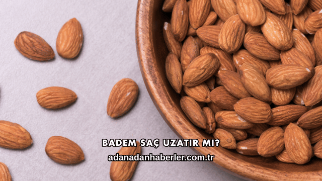 Badem Saç Uzatır mı?
