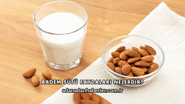 Badem Sütü Faydaları Nelerdir?