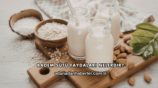Badem Sütü Faydaları Nelerdir?