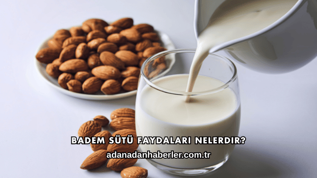 Badem Sütü Faydaları Nelerdir?