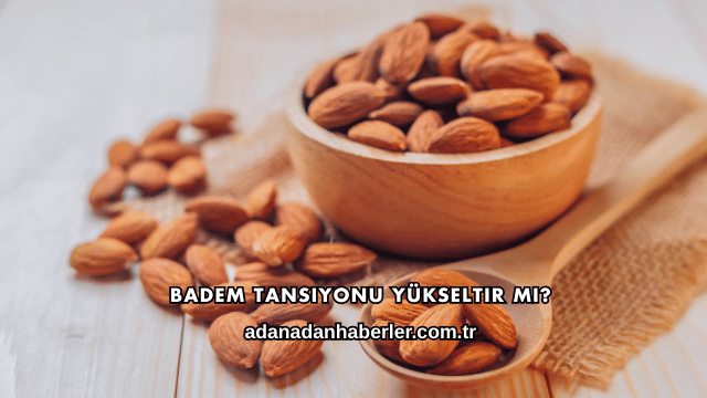 Badem Tansiyonu Yükseltir mi?