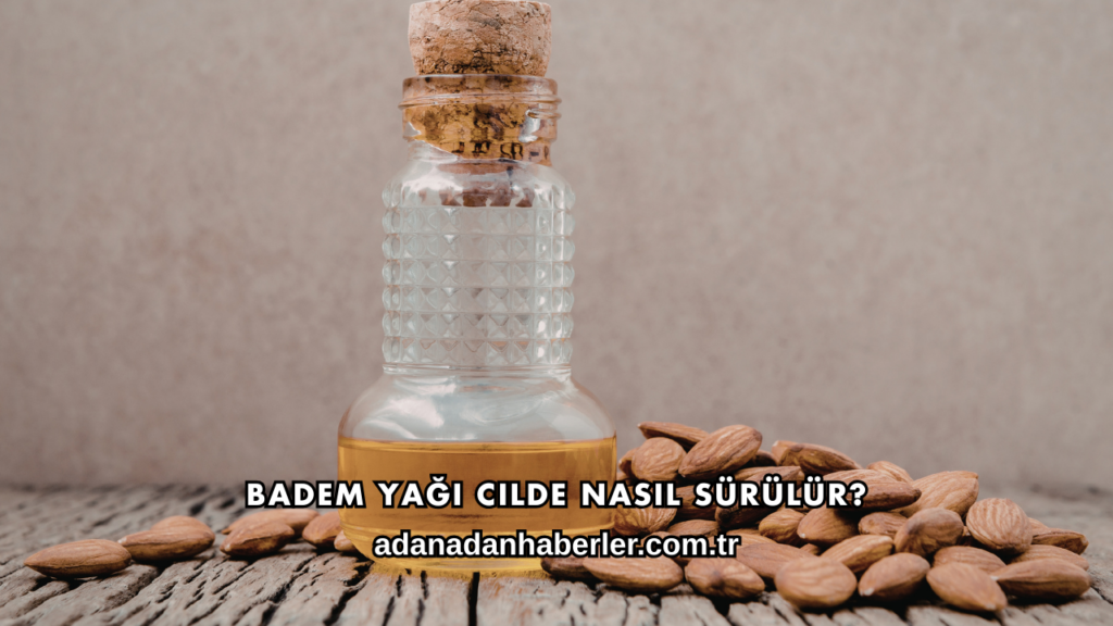 Badem Yağı Cilde Nasıl Sürülür?