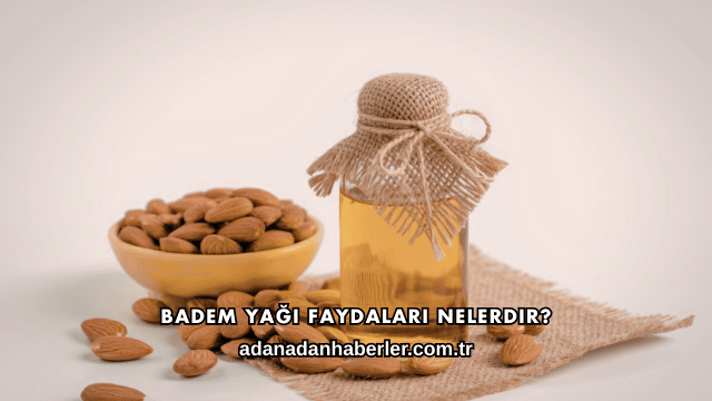 Badem Yağı Faydaları Nelerdir?