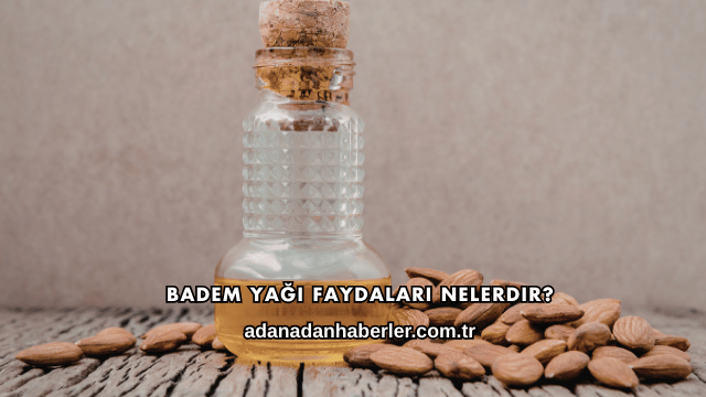Badem Yağı Faydaları Nelerdir?