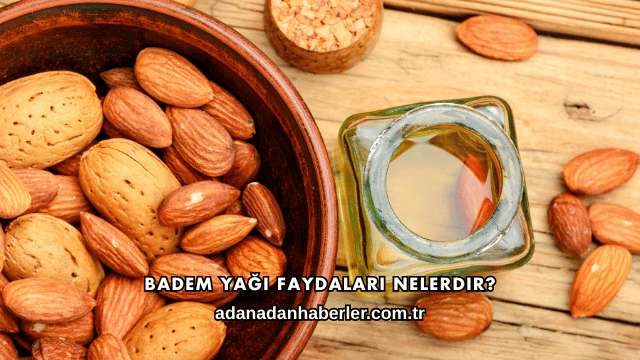 Badem Yağı Faydaları Nelerdir?