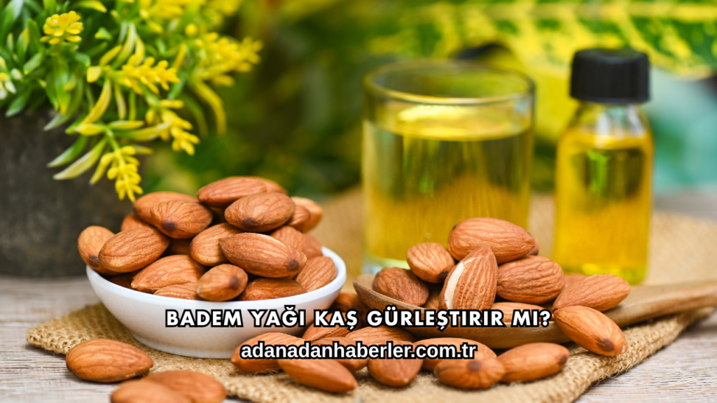 Badem Yağı Kaş Gürleştirir mi