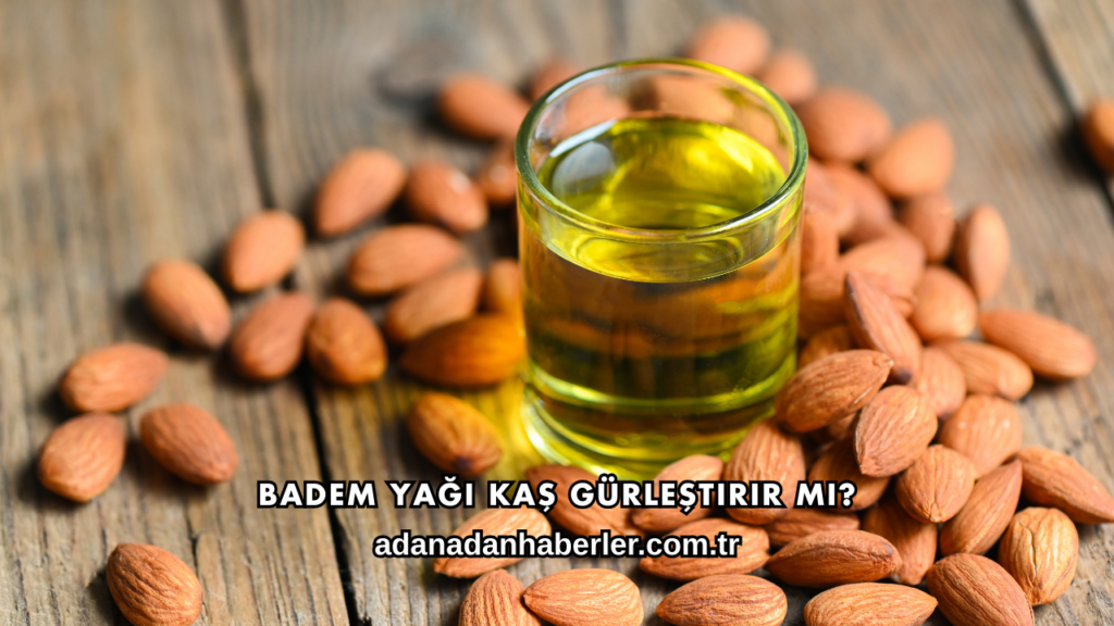Badem Yağı Kaş Gürleştirir mi