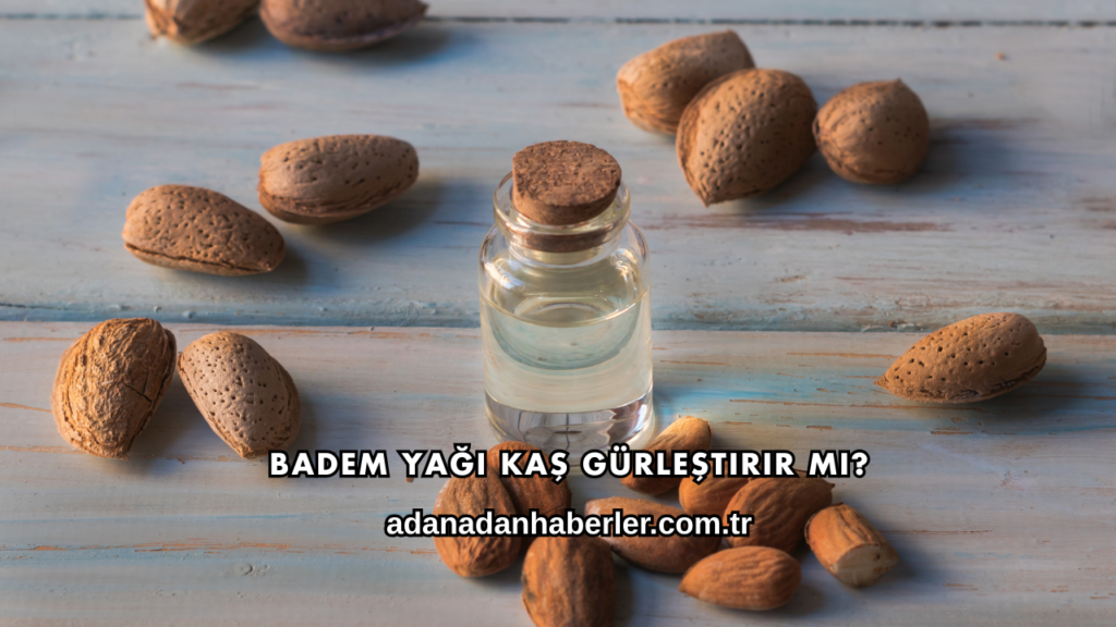 Badem Yağı Kaş Gürleştirir mi