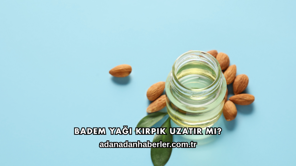 Badem Yağı Kirpik Uzatır mı?
