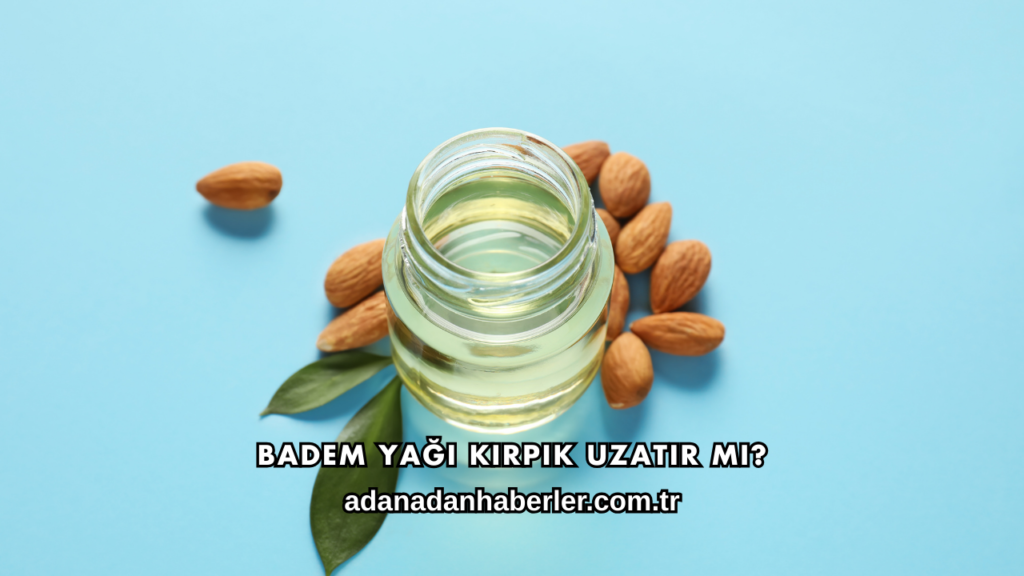 Badem Yağı Kirpik Uzatır mı?