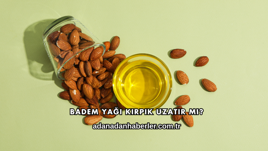 Badem Yağı Kirpik Uzatır mı?