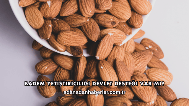 Badem Yetiştiriciliği Devlet Desteği Var mı?