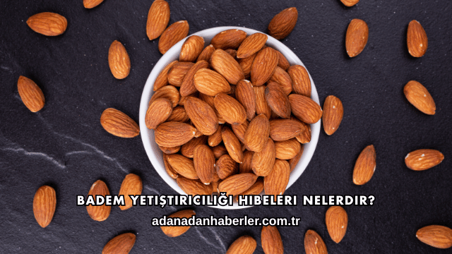 Badem Yetiştiriciliği Hibeleri Nelerdir?