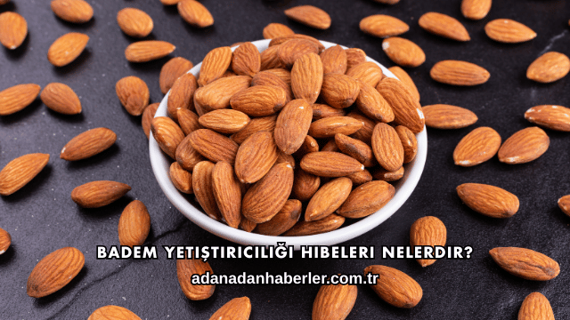 Badem Yetiştiriciliği Hibeleri Nelerdir?
