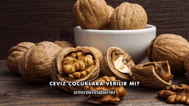 Ceviz Çocuklara Verilir mi?