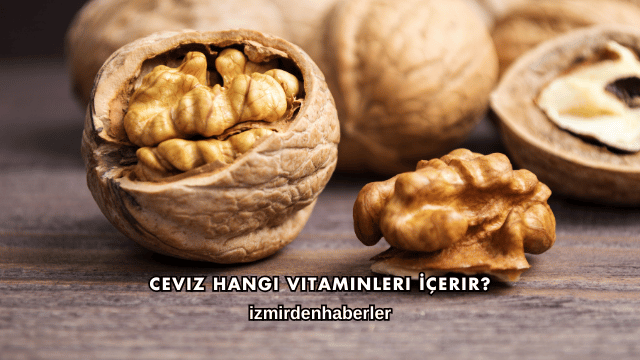 Ceviz Hangi Vitaminleri İçerir?