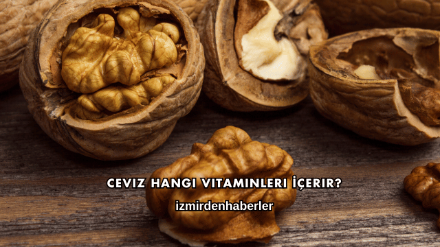 Ceviz Hangi Vitaminleri İçerir?