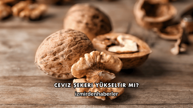 Ceviz Şekeri Yükseltir mi?