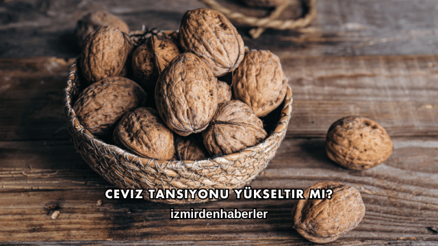 Ceviz Tansiyonu Yükseltir mi?