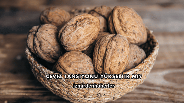 Ceviz Tansiyonu Yükseltir mi?