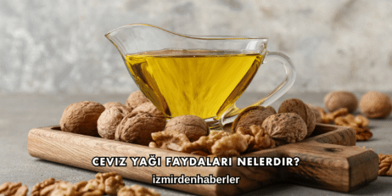 Ceviz Yağı Faydaları Nelerdir?
