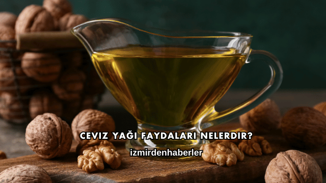 Ceviz Yağı Faydaları Nelerdir?