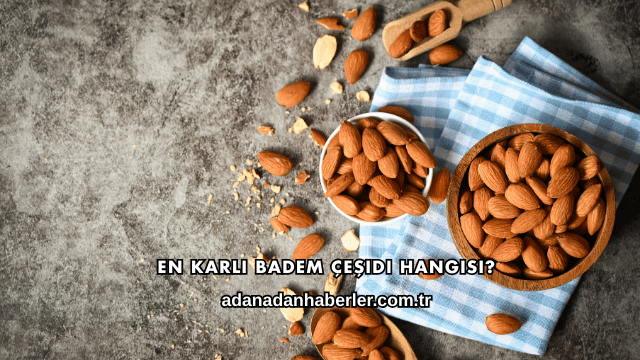 En Karlı Badem Çeşidi Hangisi?