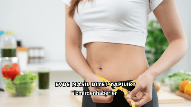 Evde Nasıl Diyet Yapılır?