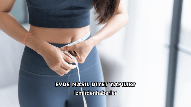 Evde Nasıl Diyet Yapılır?