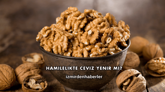 Hamilelikte Ceviz Yenir mi?
