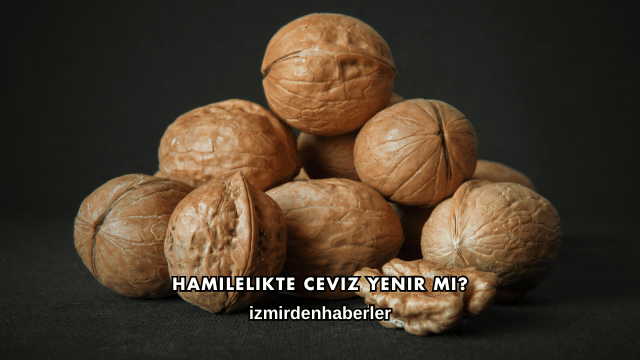 Hamilelikte Ceviz Yenir mi?