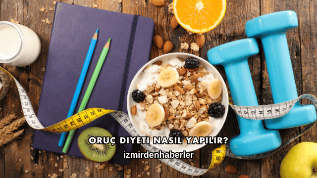 Oruç Diyeti Nasıl Yapılır?