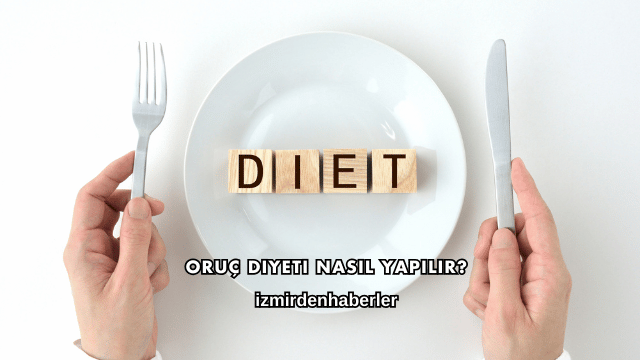 Oruç Diyeti Nasıl Yapılır?