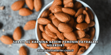 Sabah Aç Karnına Badem Yemenin Faydaları Nelerdir?