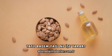 Tatlı Badem Yağı Ne İşe Yarar?